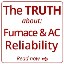 The Truth about Furnace & AC Reliability - Read Now