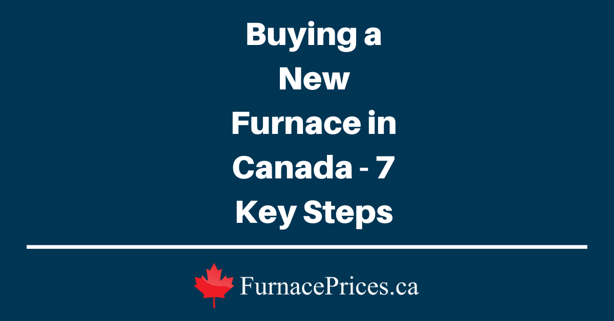 Buying a New Furnace in Canada - 7 Key Steps - FurnacePrices.ca