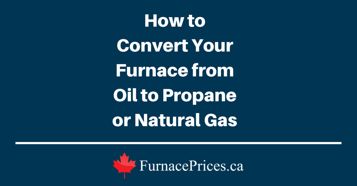 How to Convert Your Furnace from Oil to Propane or Natural Gas - FurnacePrices.ca