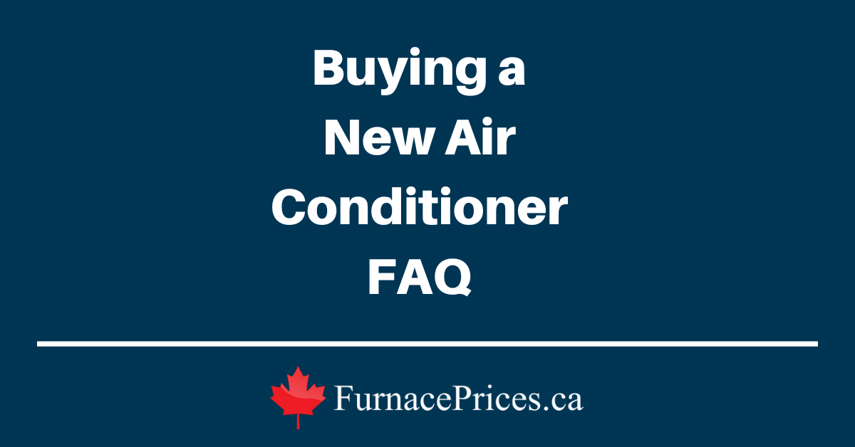 Buying a New Air Conditioner FAQ - FurnacePrices.ca