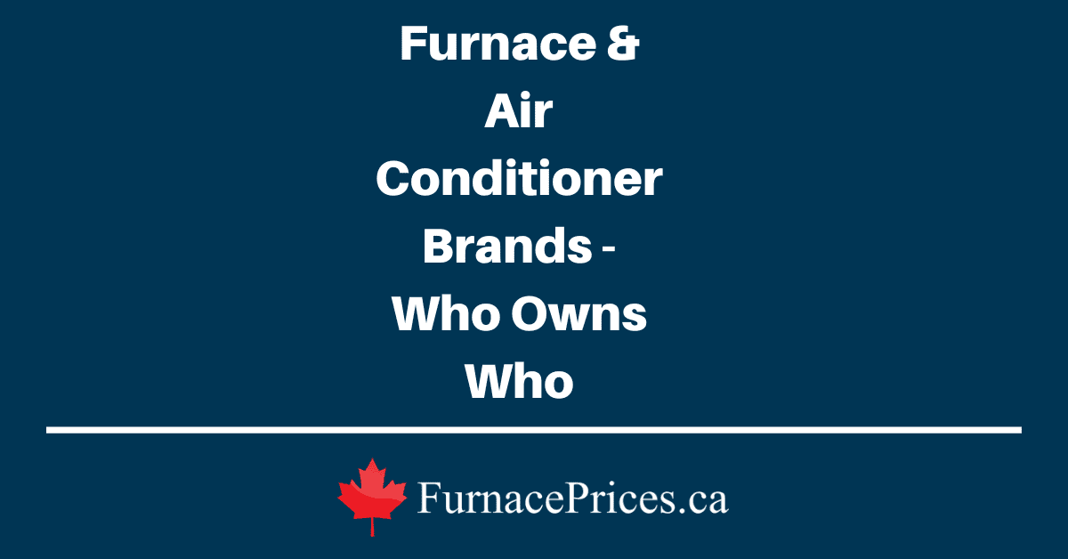 Who Makes Every Brand of Furnace and Air Conditioner