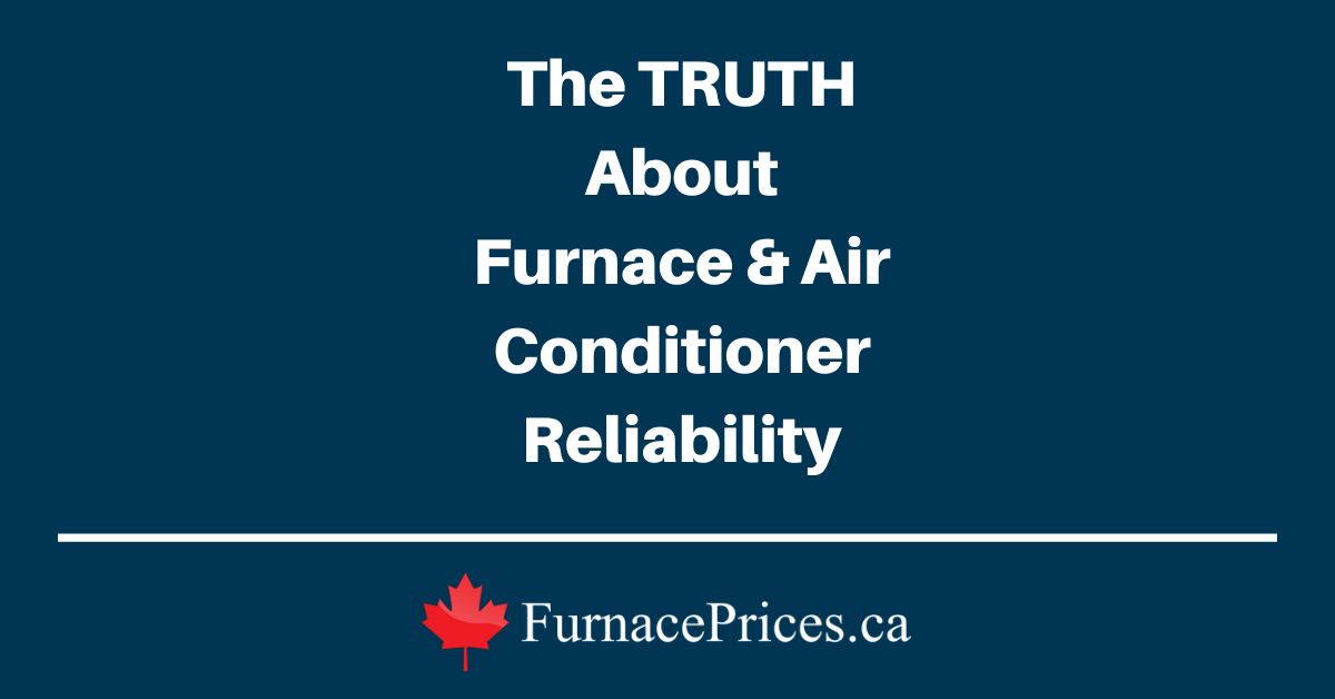 The TRUTH About Furnace & Air Conditioner Reliability - FurnacePrices.ca