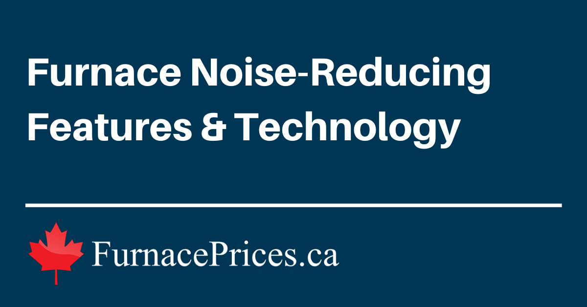 Furnace Noise-Reducing Features Technology