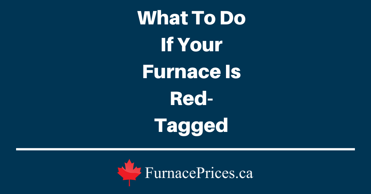 What To Do If Your Furnace Is Red-Tagged - FurnacePrices.ca