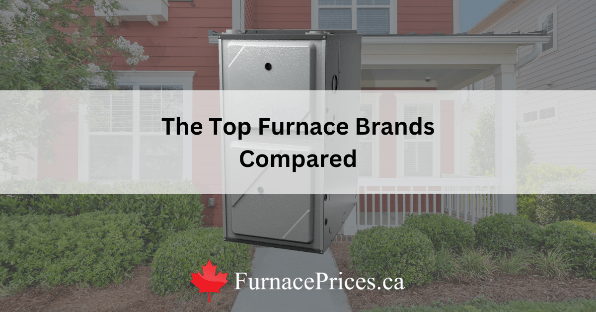 Compare Furnace Brands in Canada Detailed Guide
