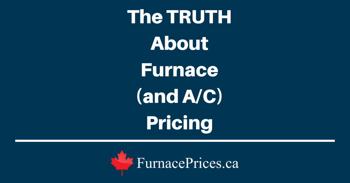 The TRUTH About Furnace (and A/C) Pricing - FurnacePrices.ca