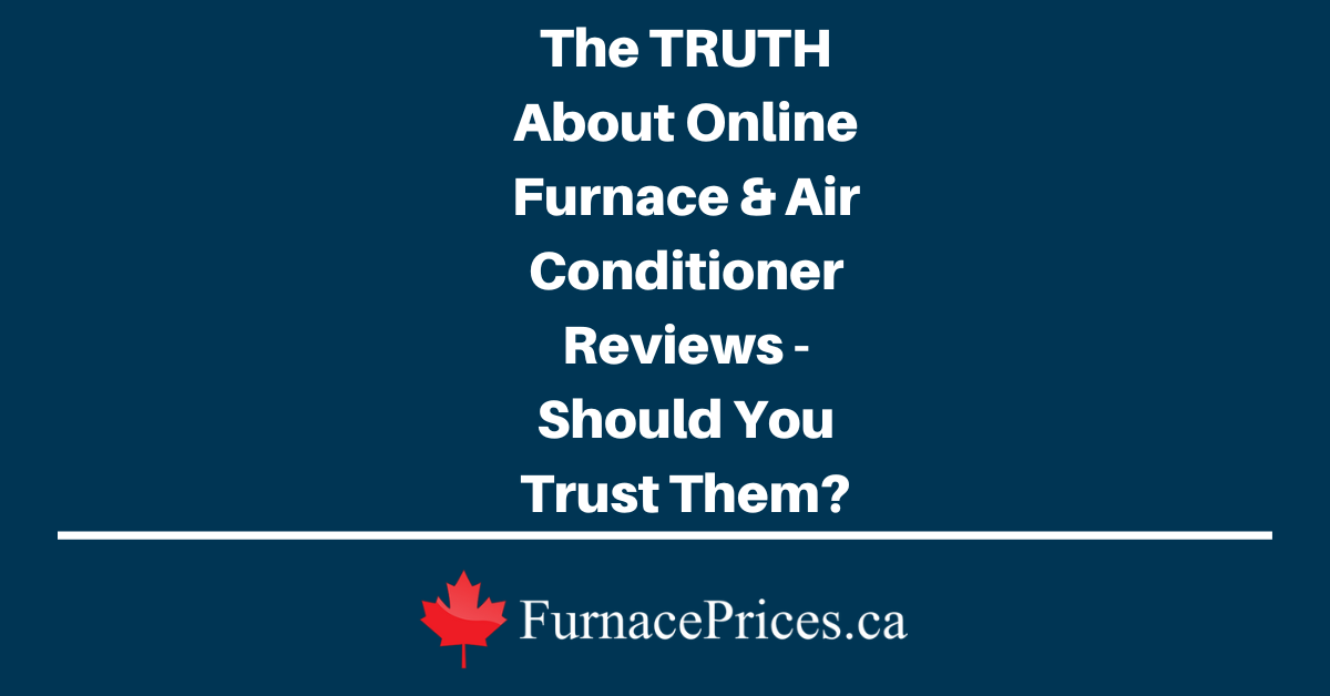 The TRUTH About Online Furnace & Air Conditioner Reviews - Should You Trust Them? - FurnacePrices.ca