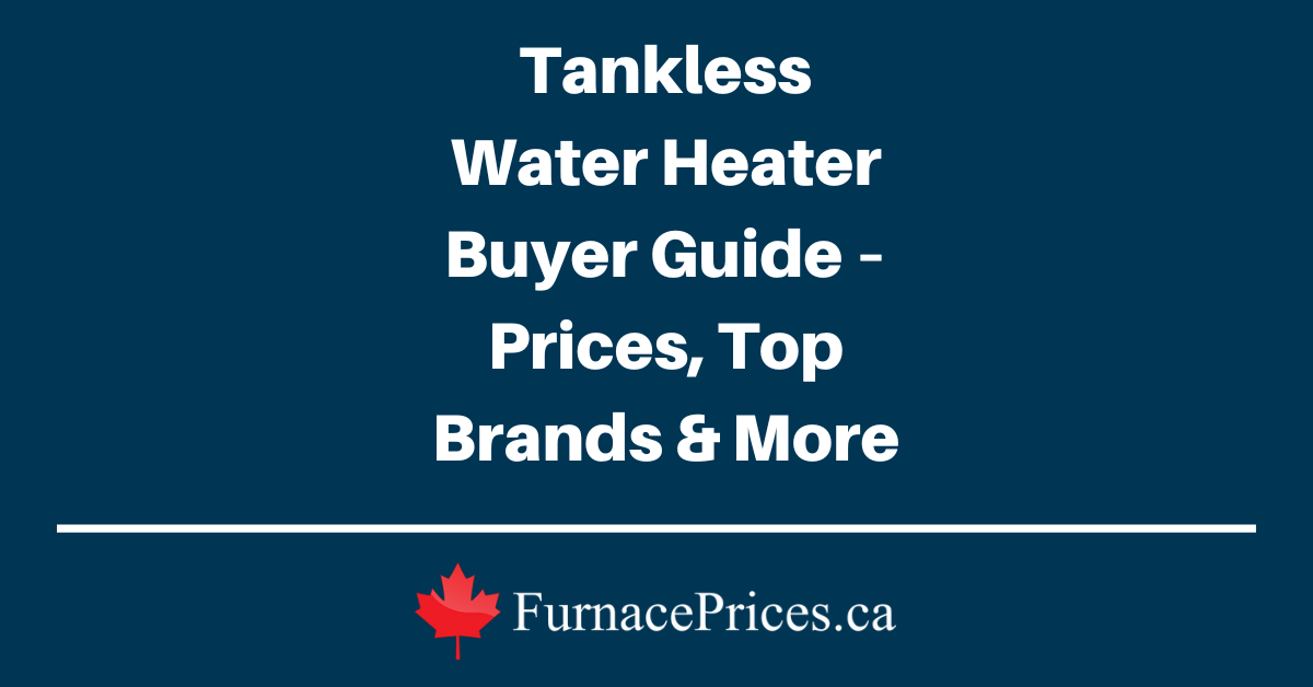 Tankless Water Heater Buyer Guide – Prices, Top Brands & More - FurnacePrices.ca