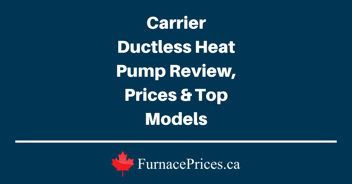 Carrier Ductless Heat Pump Review, Prices & Top Models - FurnacePrices.ca