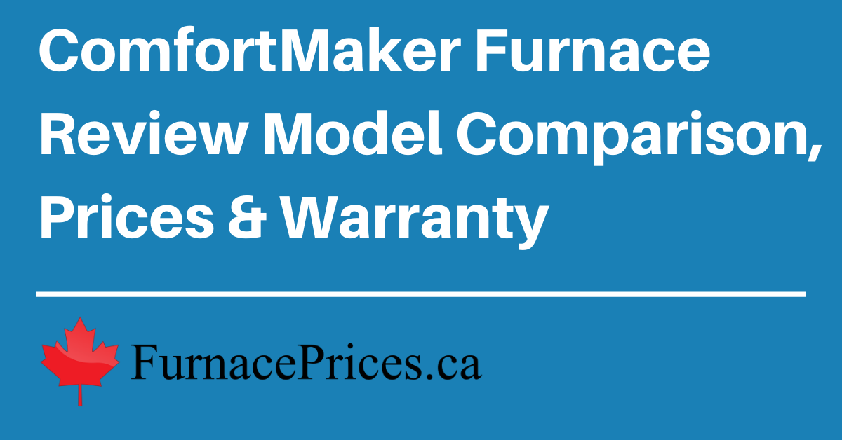 Comfortmaker Furnace Review Buying Guide 2021 Furnaceprices Ca