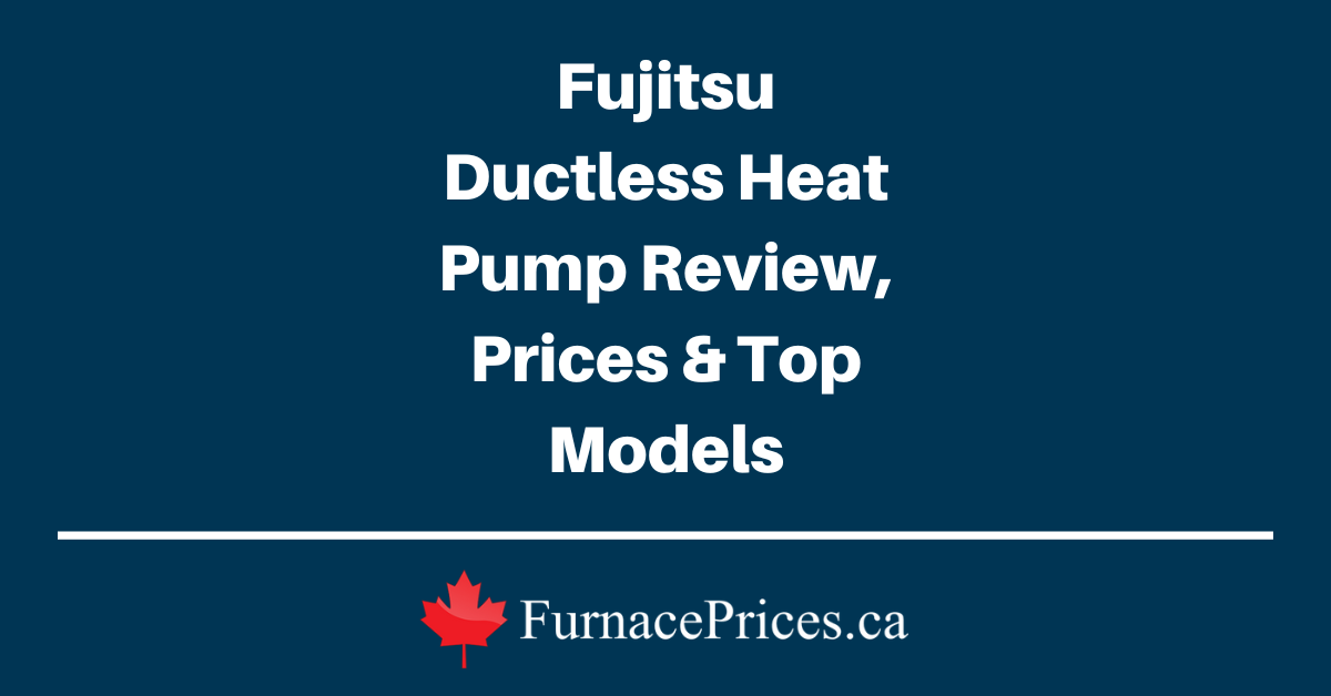 Fujitsu Ductless Heat Pump Review, Prices & Top Models - FurnacePrices.ca