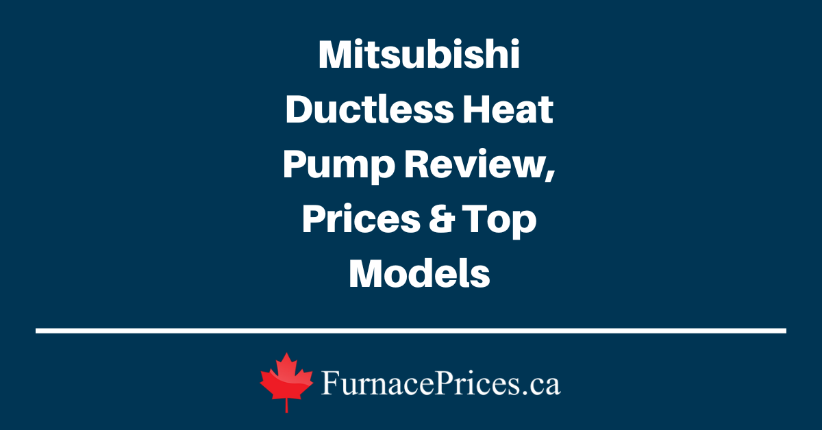 Mitsubishi Ductless Heat Pump Review, Prices & Top Models - FurnacePrices.ca