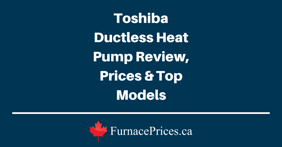 Toshiba Ductless Heat Pump Review, Prices & Top Models - FurnacePrices.ca