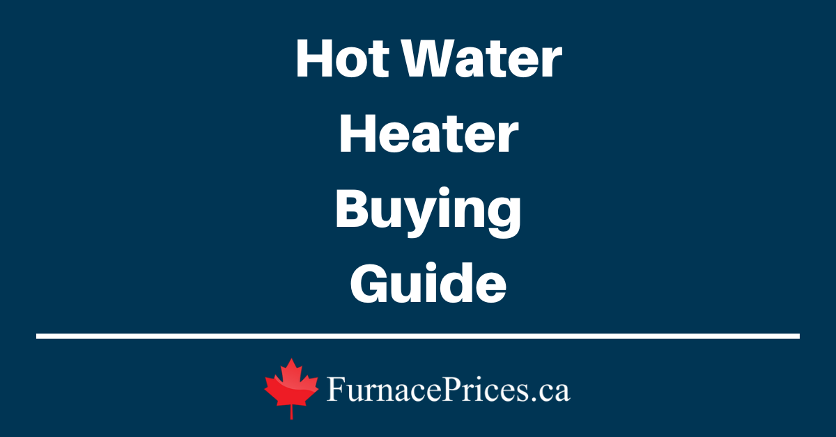 Hot Water Heater Buying Guide - FurnacePrices.ca