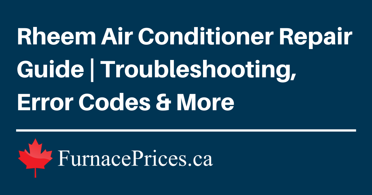 Rheem Air Conditioner Repair Guide (Troubleshooting & Error Codes)