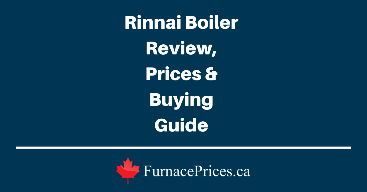 Rinnai Boiler Review, Prices & Buying Guide - FurnacePrices.ca