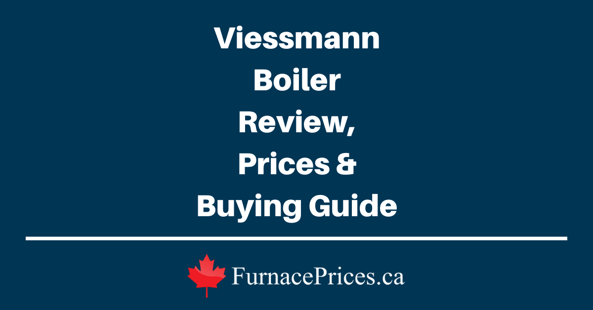 Viessmann Boiler Review, Prices & Buying Guide - FurnacePrices.ca