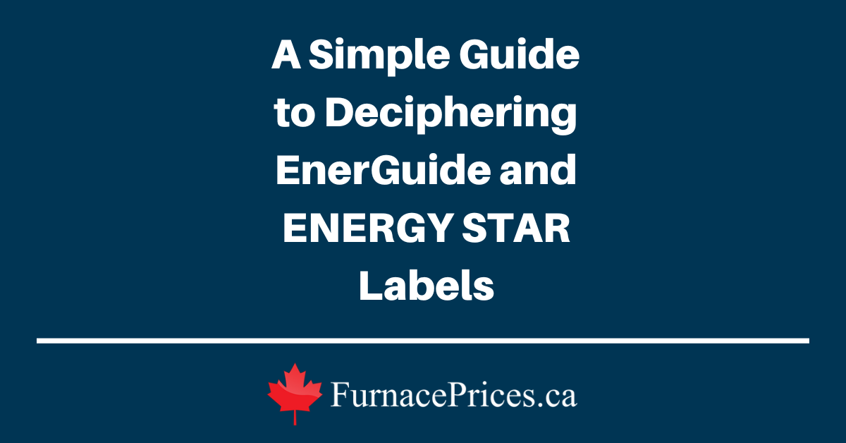 A Simple Guide to Deciphering EnerGuide and ENERGY STAR Labels - FurnacePrices.ca