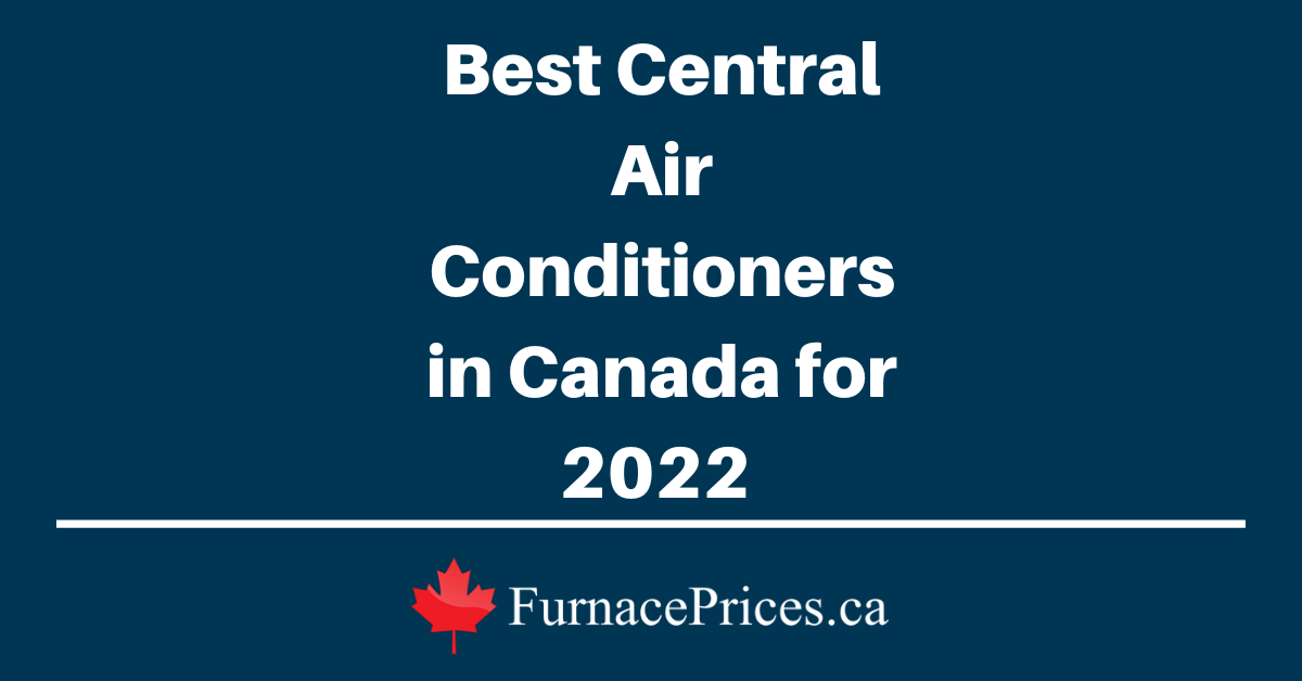 Best Central Air Conditioners in 2022 for Canadians What to Buy