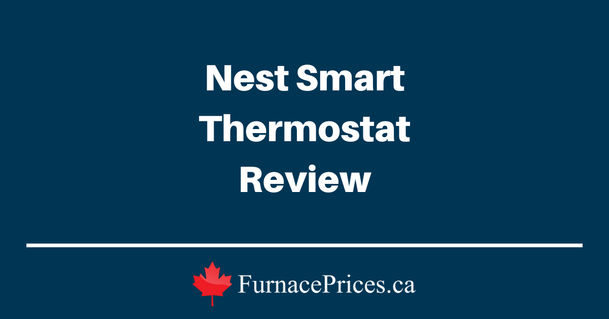 Nest Smart Thermostat Review - FurnacePrices.ca