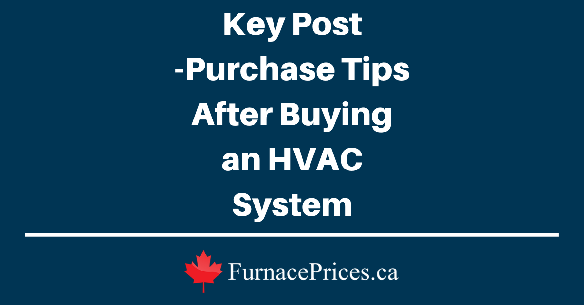 Key Post-Purchase Tips After Buying an HVAC System - FurnacePrices.ca