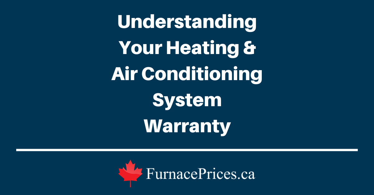 Understanding Your Heating & Air Conditioning System Warranty - FurnacePrices.ca