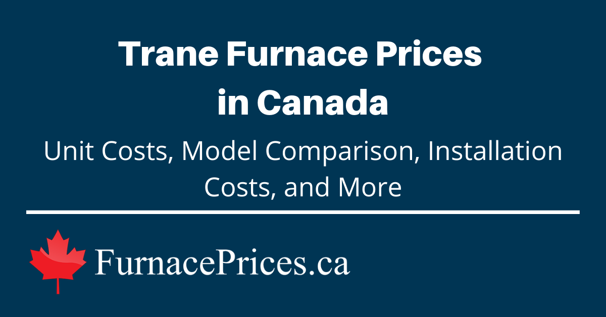 2022 Trane Furnace Price List & Cost Calculator FurnacePrices.ca
