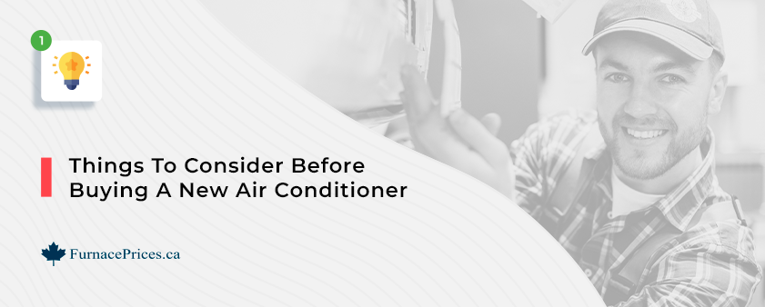 THINGS TO CONSIDER BEFORE BUYING A NEW AIR CONDITIONER