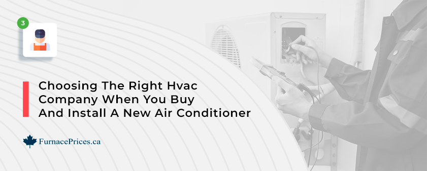 CHOOSING THE RIGHT HVAC COMPANY WHEN YOU BUY AND INSTALL A NEW AIR CONDITIONER