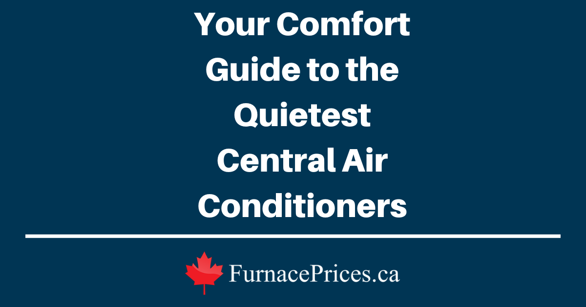 Your Comfort Guide to the Quietest Central Air Conditioners - FurnacePrices.ca