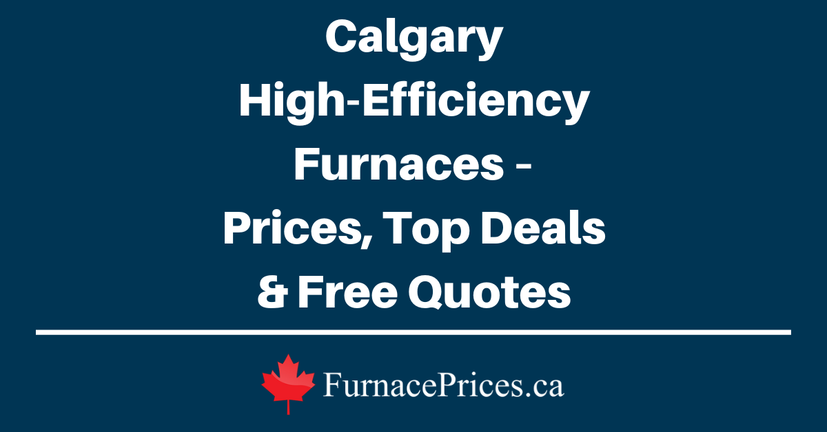 Calgary High-Efficiency Furnaces – Prices, Top Deals & Free Quotes