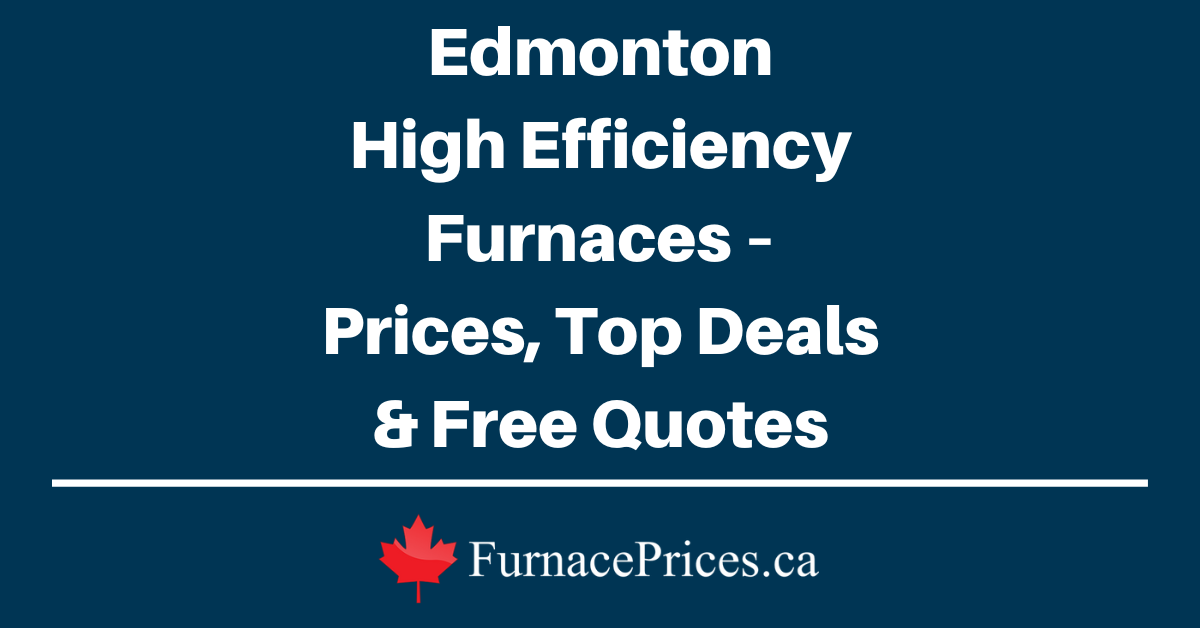 Edmonton High Efficiency Furnaces – Prices, Top Deals & Free Quotes