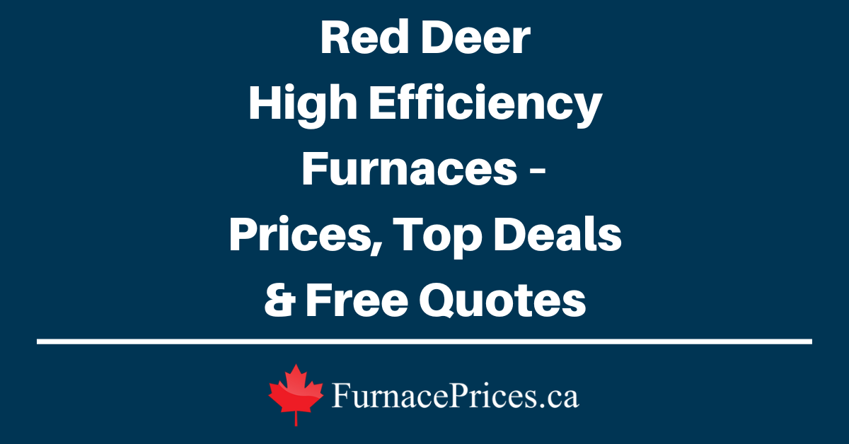 Red Deer High Efficiency Furnaces – Prices, Top Deals & Free Quotes