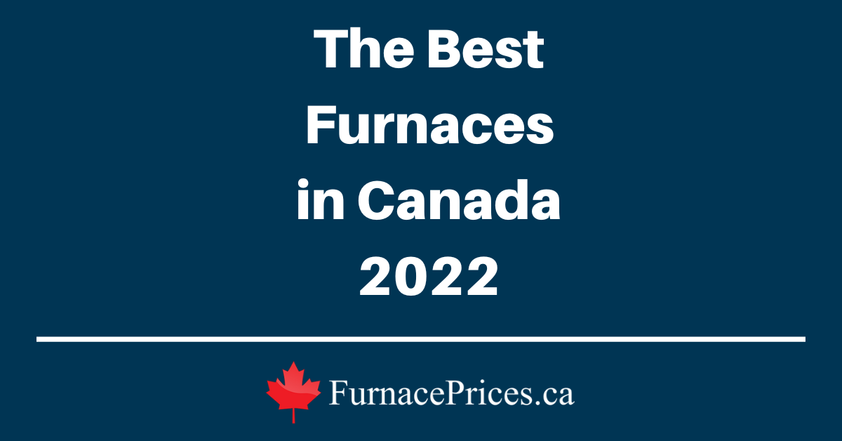 Best Furnaces in Canada 2022 Furnaceprices.ca