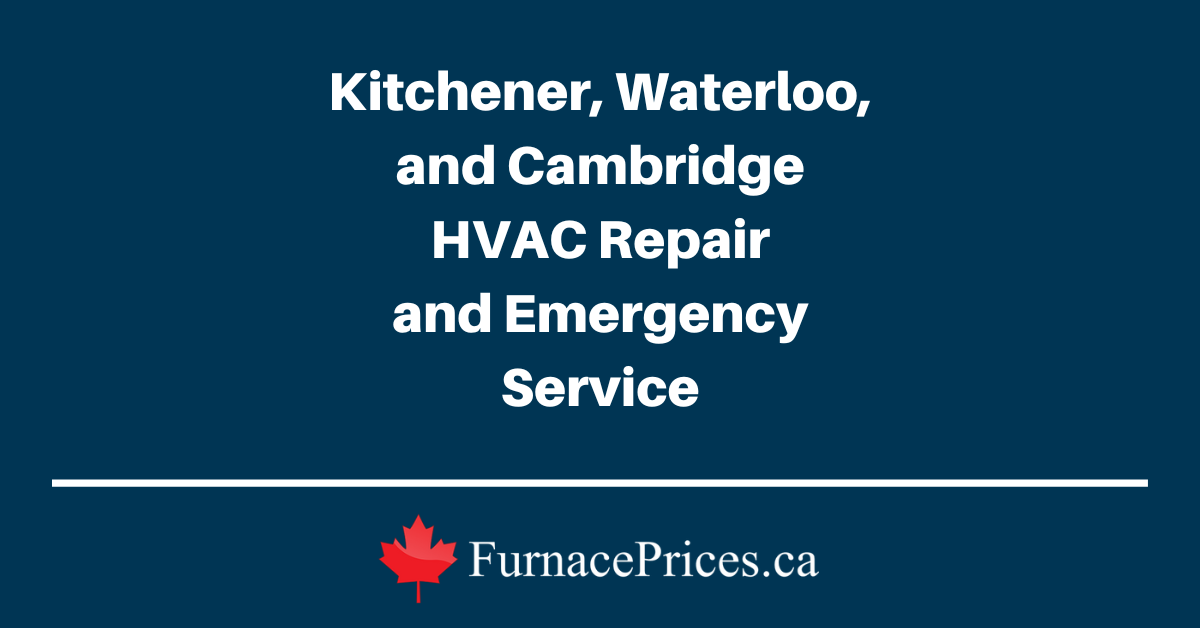 Kitchener, Waterloo, and Cambridge HVAC Repair and Emergency Service