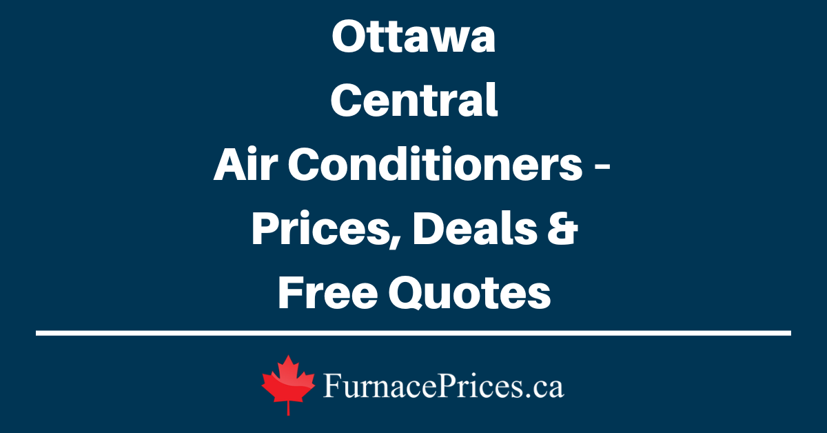 Ottawa Central Air Conditioners – Prices, Deals & Free Quotes