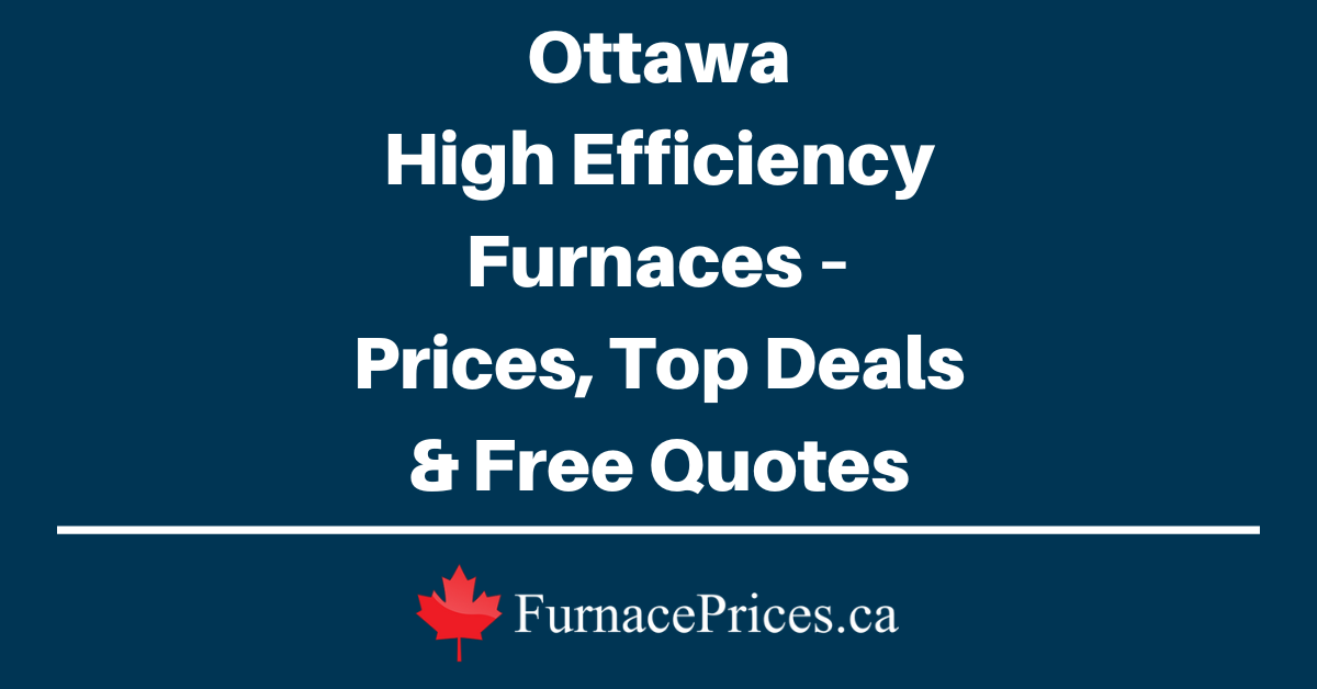 Ottawa High Efficiency Furnaces – Prices, Top Deals & Free Quotes