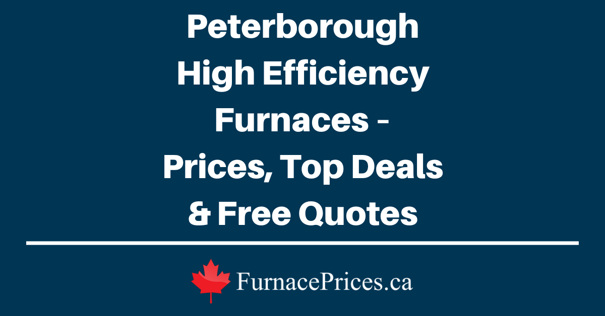 Peterborough High Efficiency Furnaces – Prices, Top Deals & Free Quotes