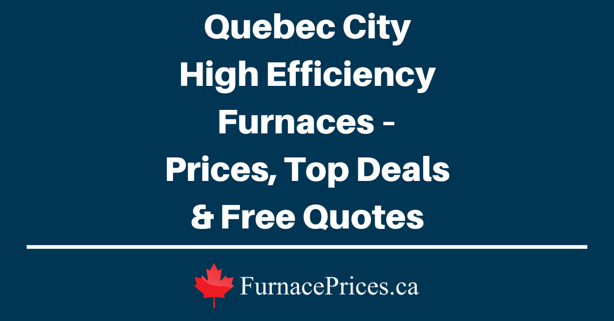 Buy Furnace in Quebec City & Compare Quotes FurnacePrices.ca