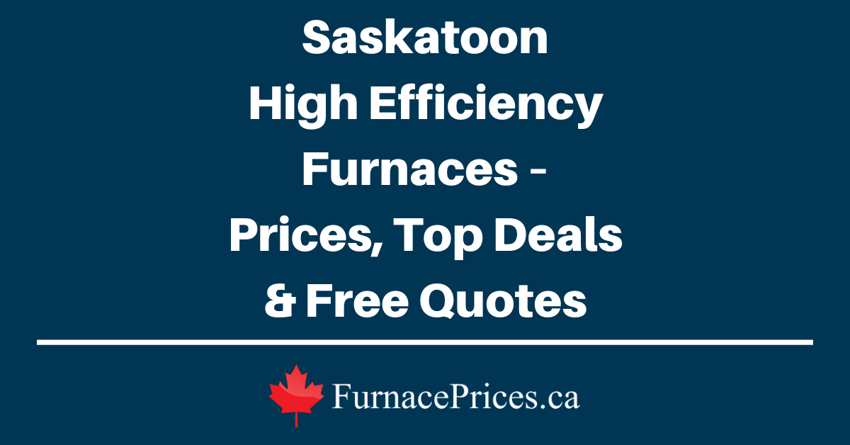 Saskatoon High Efficiency Furnaces – Prices, Top Deals & Free Quotes