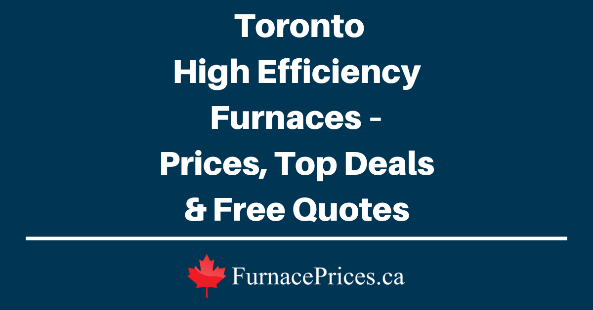 Toronto High Efficiency Furnaces – Prices, Top Deals & Free Quotes