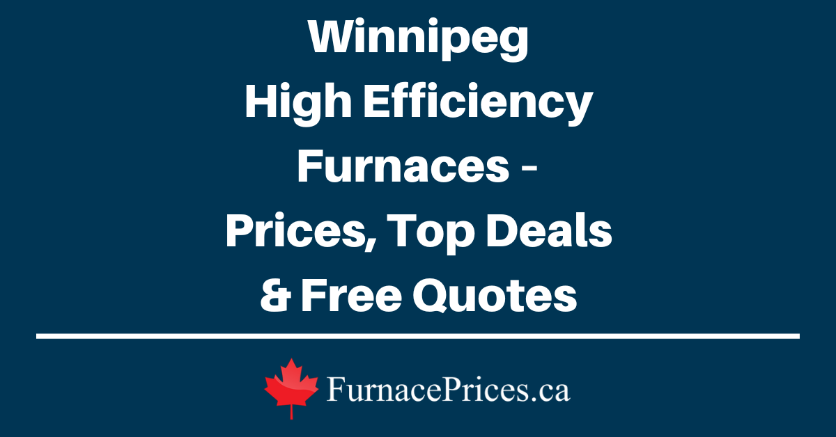 Winnipeg High Efficiency Furnaces – Prices, Top Deals & Free Quotes