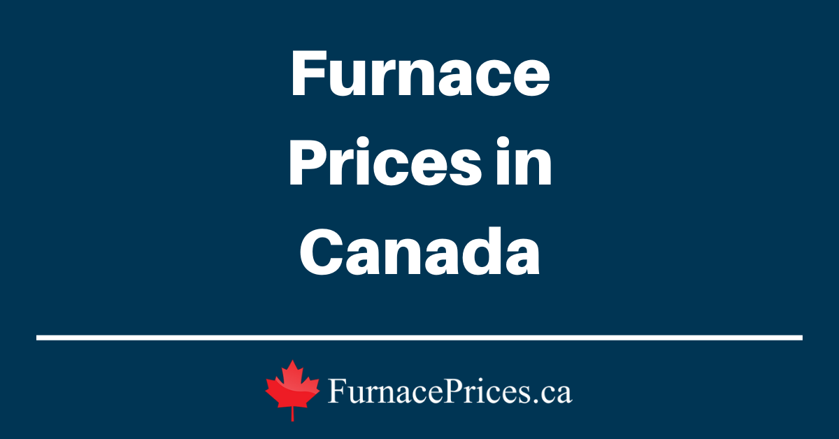 Furnace Prices in Canada (Updated for 2023)
