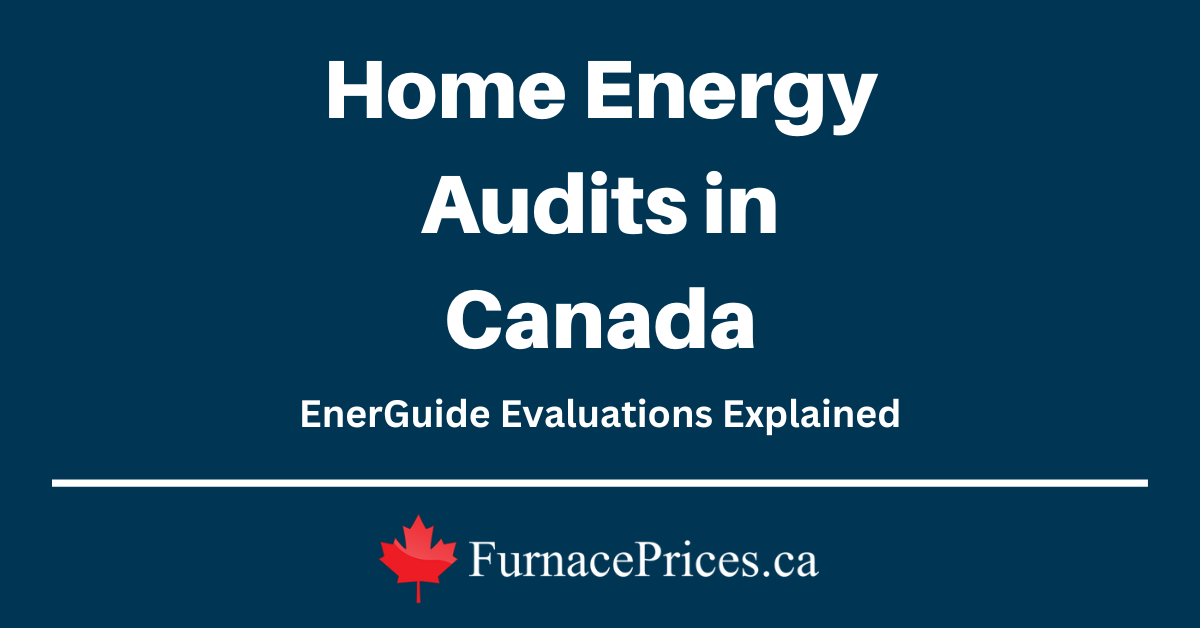 Home Energy Audits in Canada - EnerGuide Evaluations Explained - FurnacePrices.ca