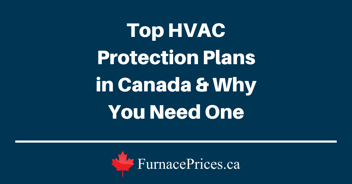 Top HVAC Protection Plans in Canada & Why You Need One