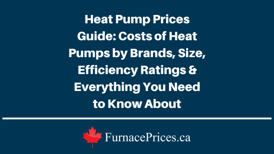 Heat Pump Prices Guide: Costs of Heat Pumps by Brands, Size, Efficiency Ratings & Everything You Need to Know About - https://www.furnaceprices.ca/