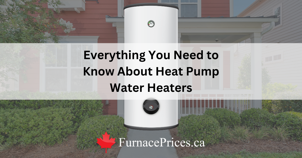 Everything You Need to Know About Heat Pump Water Heaters - FurnacePrices.ca