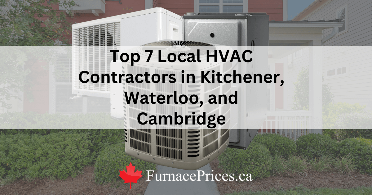 Top 7 Local HVAC Contractors in Kitchener, Waterloo, and Cambridge