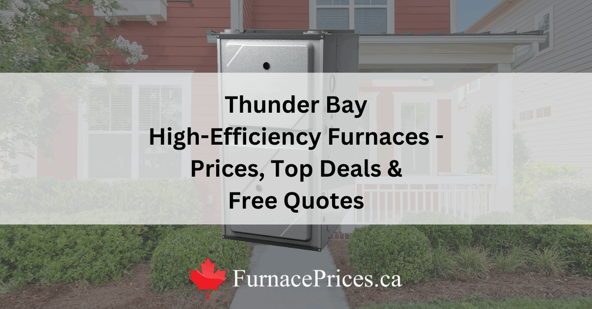 Thunder Bay High Efficiency Furnaces – Prices, Top Deals & Free Quotes